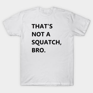 That's Not A Squatch T-Shirt